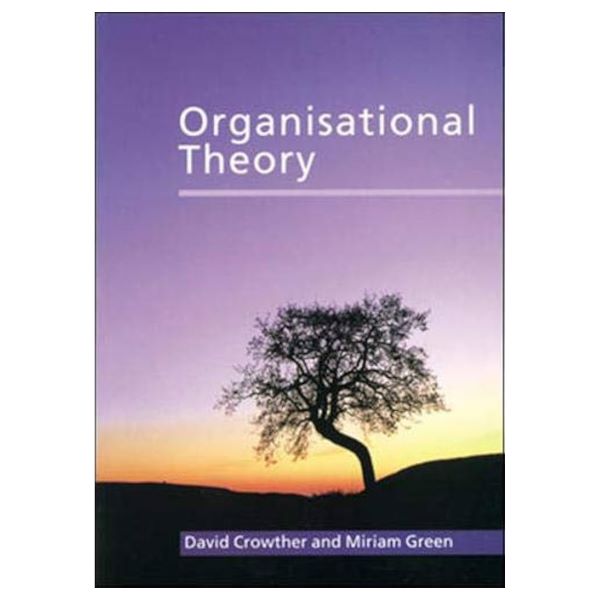 Organizational Theory by David Crowther and Miriam Green