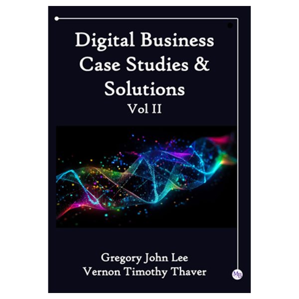 Digital Business Case Studies and Solutions Vol II Digital Business Case Studies and Solutions Vol II (e-book)